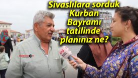 Sivaslılara sorduk: Kurban Bayramı tatilinde planınız ne?