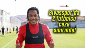 Sivasspor’da 2 futbolcu ceza sınırında!