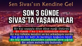 Sivas’ta üç günde yaşanan olaylar tedirgin etti: Şiddet ve dehşet art arda geldi