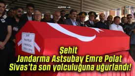 Şehit Jandarma Astsubay Emre Polat Sivas’ta son yolculuğuna uğurlandı!