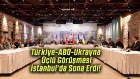 Türkiye-ABD-Ukrayna Üçlü Görüşmesi İstanbul’da Sona Erdi!