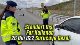 Standart Dışı Far Kullanan 26 Bin 822 Sürücüye Ceza!