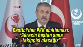 Destici’den PKK açıklaması: “Sürecin baştan sona takipçisi olacağız”