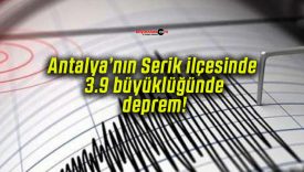 Antalya’nın Serik ilçesinde 3.9 büyüklüğünde deprem!