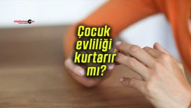 Çocuk evliliği kurtarır mı?