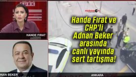 Hande Fırat ve CHP’li Adnan Beker arasında canlı yayında sert tartışma!