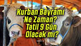 Kurban Bayramı Ne Zaman? Tatil 9 Gün Olacak mı?