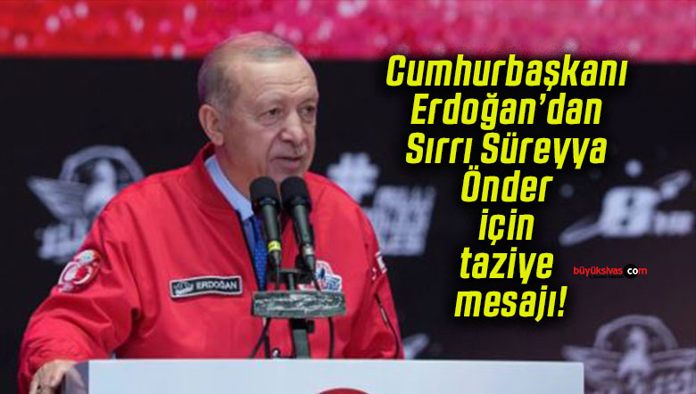 Cumhurbaşkanı Erdoğan’dan Sırrı Süreyya Önder için taziye mesajı!