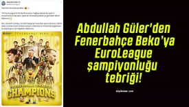 Abdullah Güler’den Fenerbahçe Beko’ya EuroLeague şampiyonluğu tebriği!