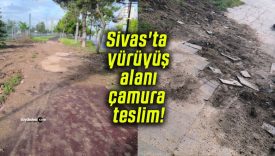Sivas’ta yürüyüş alanı çamura teslim!
