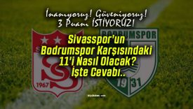 Sivasspor’un Bodrumspor Karşısındaki 11’i Nasıl Olacak? İşte Cevabı..