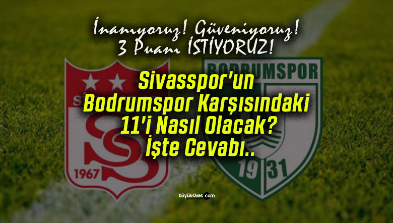 Sivasspor’un Bodrumspor Karşısındaki 11’i Nasıl Olacak? İşte Cevabı..