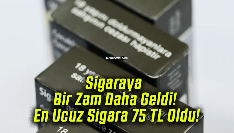 Sigaraya Bir Zam Daha Geldi! En Ucuz Sigara 75 TL Oldu!