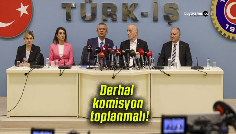Derhal komisyon toplanmalı!
