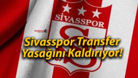 Sivasspor Transfer Yasağını Kaldırıyor!