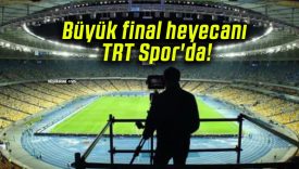 Büyük final heyecanı TRT Spor’da!
