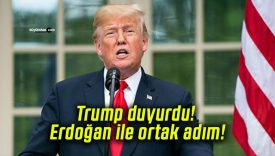 Trump duyurdu! Erdoğan ile ortak adım!