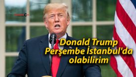 Donald Trump: Perşembe istanbul’da olabilirim