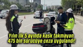 Yılın ilk 5 ayında kask takmayan 475 bin sürücüye ceza uygulandı!
