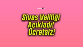 Sivas Valiliği Açıkladı! Ücretsiz!