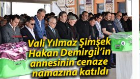 Vali Yılmaz Şimşek, Hakan Demirgil’in annesinin cenaze namazına katıldı