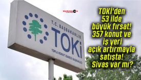 TOKİ’den 53 ilde büyük fırsat! 357 konut ve iş yeri açık artırmayla satışta! Sivas var mı?