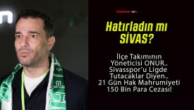 İlçe Takımında Yöneticilermiş! Hakem ve Sivasspor’a Yönelik Açıklamaları Pahalıya Patladı!