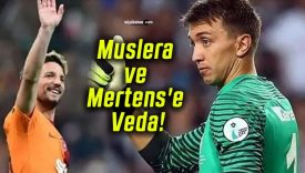 Muslera ve Mertens’e Veda!