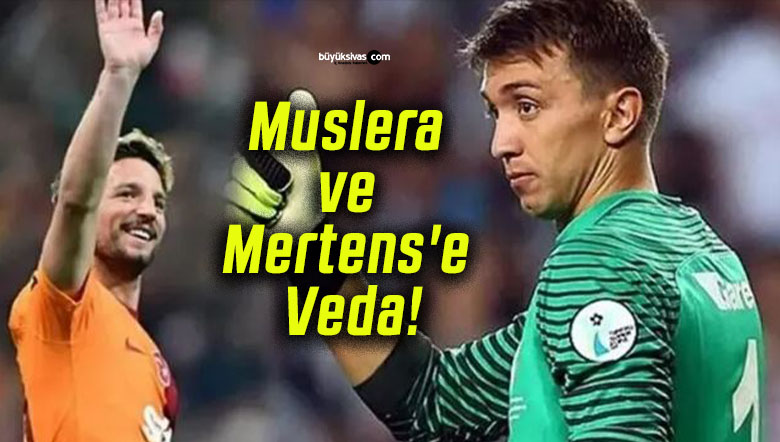 Muslera ve Mertens’e Veda!