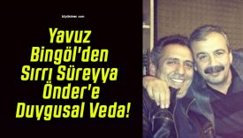 Yavuz Bingöl’den Sırrı Süreyya Önder’e Duygusal Veda!