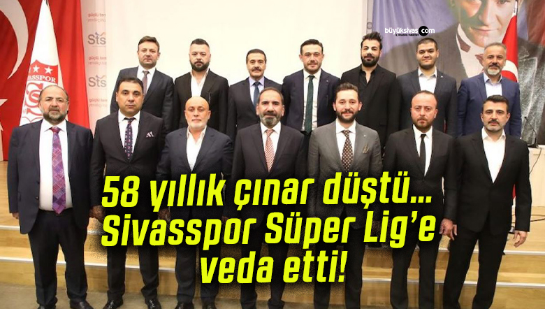 58 yıllık çınar düştü… Sivasspor Süper Lig’e veda etti!