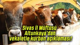 Sivas İl Müftüsü Altunkaya’dan vekaletle kurban açıklaması!