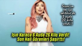 Işın Karaca 6 Ayda 26 Kilo Verdi! Son Hali Görenleri Şaşırttı!