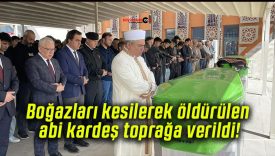 Boğazları kesilerek öldürülen abi kardeş toprağa verildi!