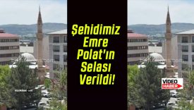 Şehidimiz Emre Polat’ın Selası Verildi!
