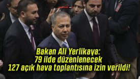 Bakan Ali Yerlikaya: 79 ilde düzenlenecek 127 açık hava toplantısına izin verildi!