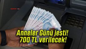 Anneler Günü jesti! 700 TL verilecek!