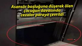 Asansör boşluğuna düşerek ölen çocuğun davasında cezalar paraya çevrildi