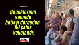 Çocuklarının yanında babayı darbeden iki şahıs yakalandı!