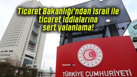 Ticaret Bakanlığı’ndan İsrail ile ticaret iddialarına sert yalanlama!