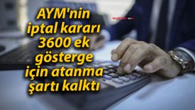 AYM’nin iptal kararı: 3600 ek gösterge için atanma şartı kalktı