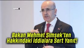 Bakan Mehmet Şimşek’ten Hakkındaki İddialara Sert Yanıt!