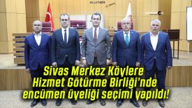 Sivas Merkez Köylere Hizmet Götürme Birliği’nde encümen üyeliği seçimi yapıldı!