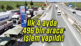 İlk 4 ayda 496 bin araca işlem yapıldı!
