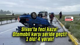 Sivas’ta feci kaza! Otomobil karşı şeride geçti! 1 ölü! 4 yaralı!