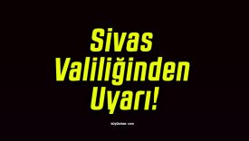Sivas Valiliğinden Uyarı!