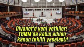 Diyanet’e yeni yetkiler! TBMM’de kabul edilen kanun teklifi yasalaştı!