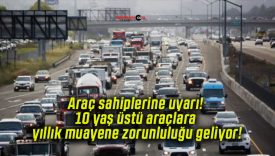Araç sahiplerine uyarı! 10 yaş üstü araçlara yıllık muayene zorunluluğu geliyor!