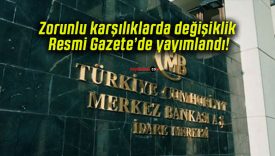 Zorunlu karşılıklarda değişiklik Resmi Gazete’de yayımlandı!