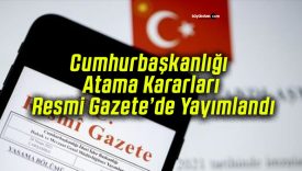 Cumhurbaşkanlığı Atama Kararları Resmi Gazete’de Yayımlandı!